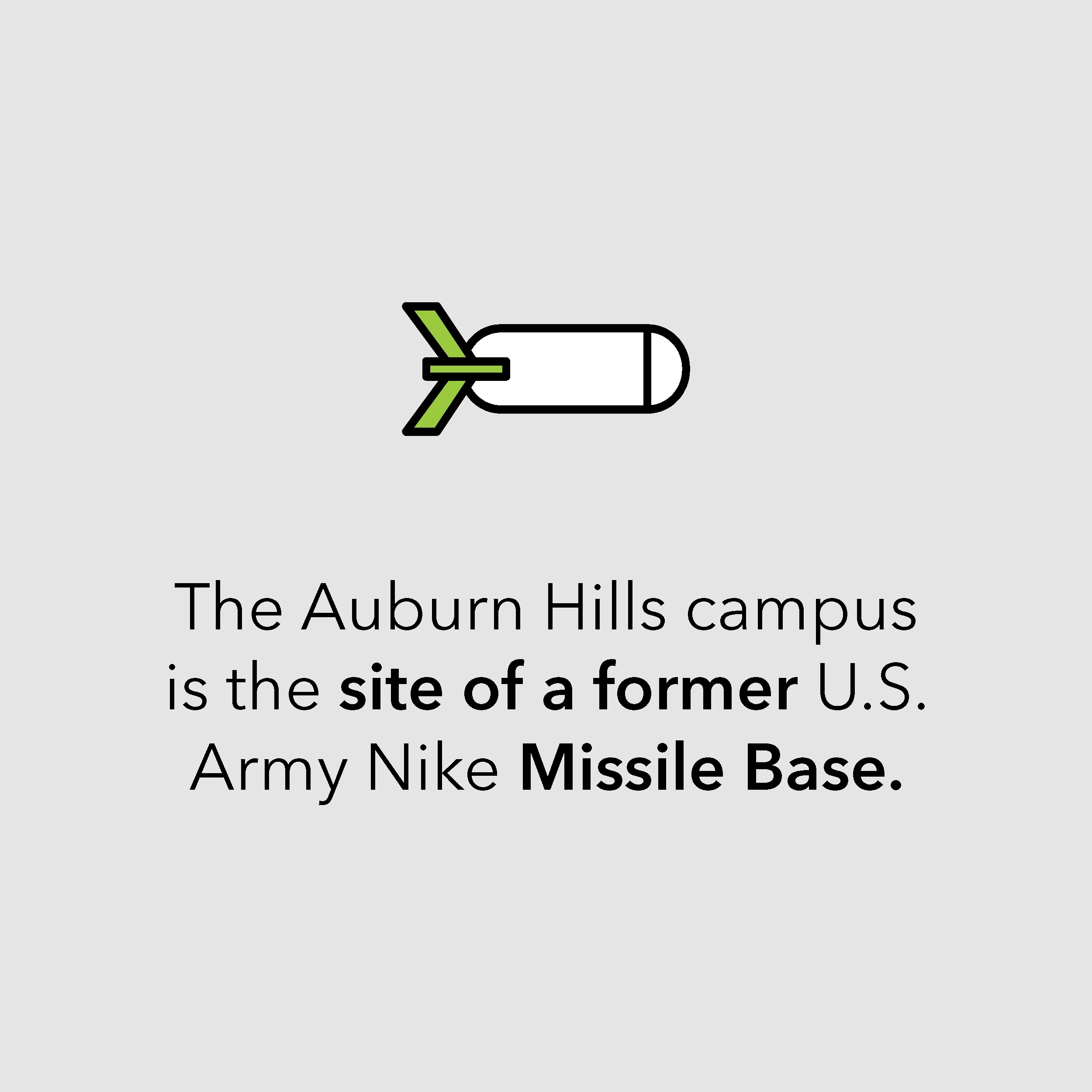 The Auburn Hills campus is the site of a former U.S. Army Nike Missile Base.